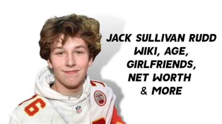 Jack Sullivan Rudd- Wiki, Height, Net Worth, Girlfriend