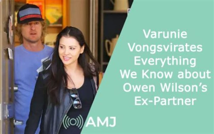Varunie Vongsvirates | About Owen Wilson’s Ex-Partner